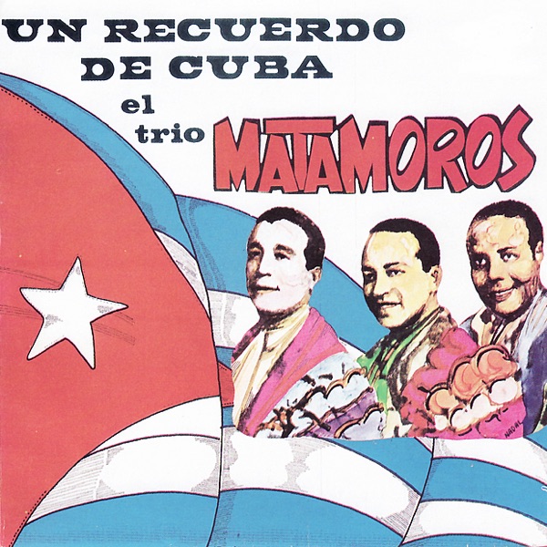 Un Recuerdo de Cuba el Trío Matamoros
