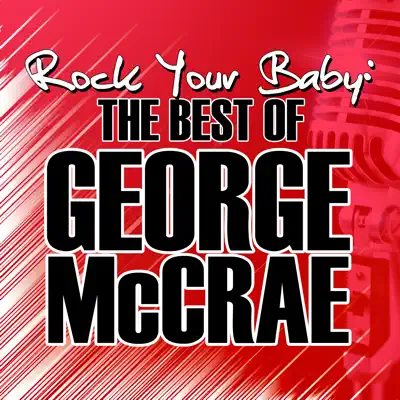 Rock Your Baby: The Best of George McCrae - George McCrae Rock Your Baby: The Best of George McCrae - George McCrae
