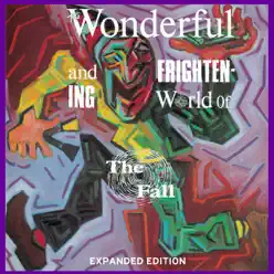 The Wonderful and Frightening World of the Fall (Expanded Edition) [Remastered] - The Fall