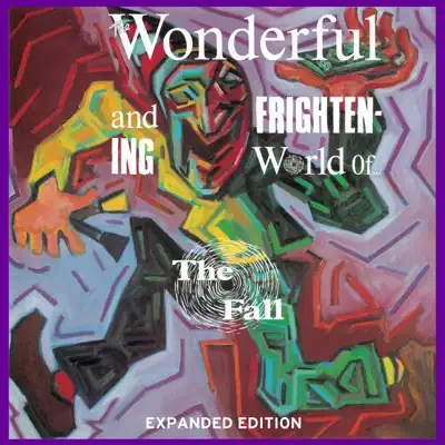 The Wonderful and Frightening World of the Fall (Expanded Edition) [Remastered] - The Fall