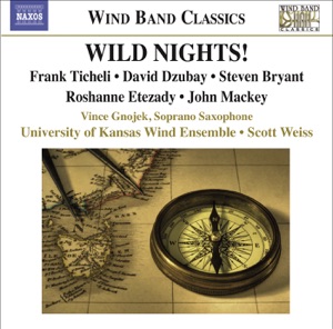 Ticheli: Wild Nights! - Etezady: Anahita - Mackey: Soprano Saxophone Concerto