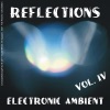 Reflections - Electronic Ambient Vol. 4