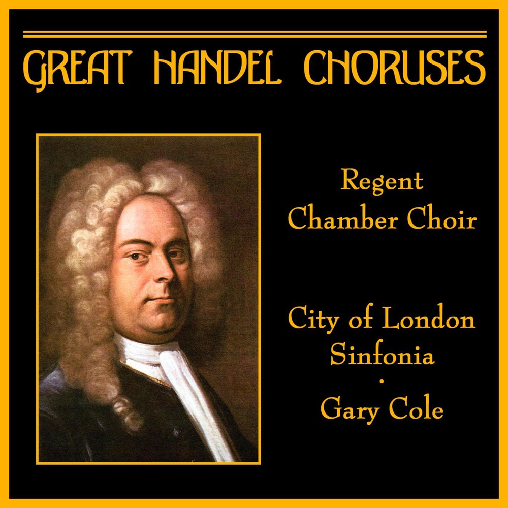 Обложка альбома «Great Handel Choruses» — Regent Chamber Choir, City of London Sinfonia & Gary Cole