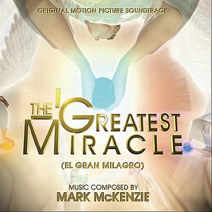 The Greatest Miracle (El Gran Milagro) [Original Motion Picture Soundtrack]