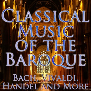 Music of the Baroque Period: Bach, Vivaldi, Handel and More