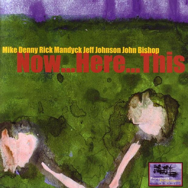 Обложка альбома «Now...Here...This» — Mike Denny, Rick Mandyck, Jeff Johnson & John Bishop