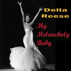 My Melancholy Baby - Della Reese My Melancholy Baby - Della Reese