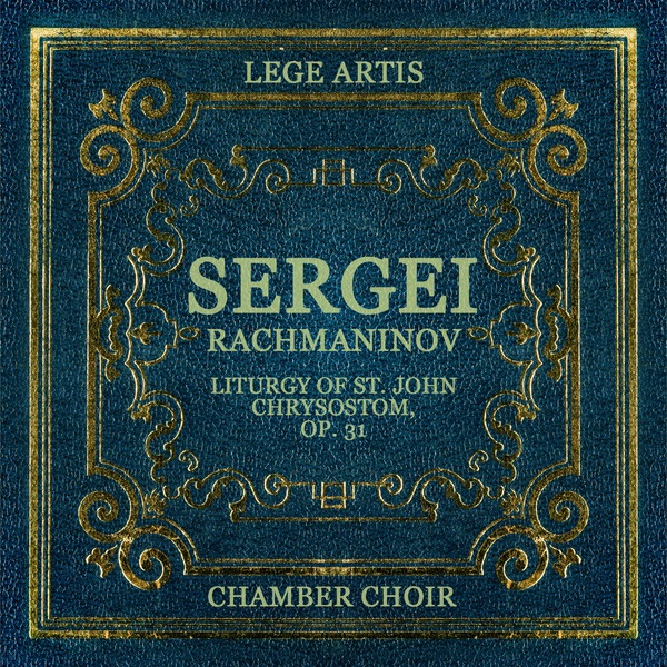 Обложка альбома «Rachmaninov: Liturgy of St. John Chrysostom, Op. 31» — Lege Artis Chamber Choir