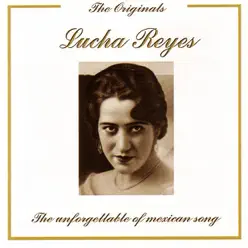 The Originals: The Unforgettable of Mexican Song - Lucha Reyes