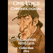 One Voice Chronological: The Consummate Holmes Canon, Collection 5 (Unabridged)