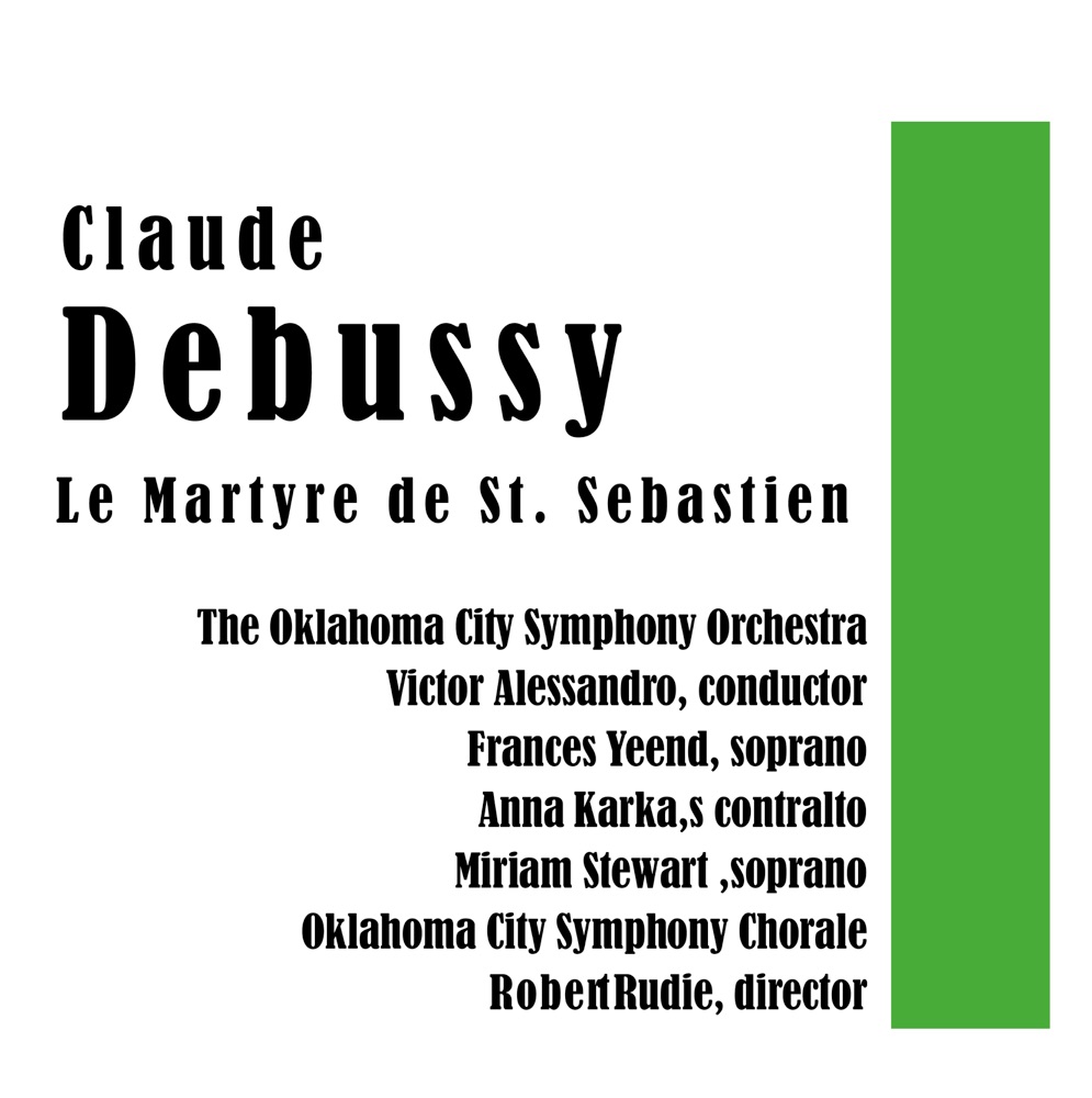 Обложка альбома «Le Martyre de St. Sebastien» — Claude Debussy, The Oklahoma City Symphony Orchestra, Victor Alessandro, Frances Yeend, Anna Karkas, Miriam Stewart, The Oklahoma City Symphony Chorale & Robert Rudie