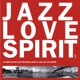 Jazz Love Spirit 3 A Compilation for the Mind Body Soul