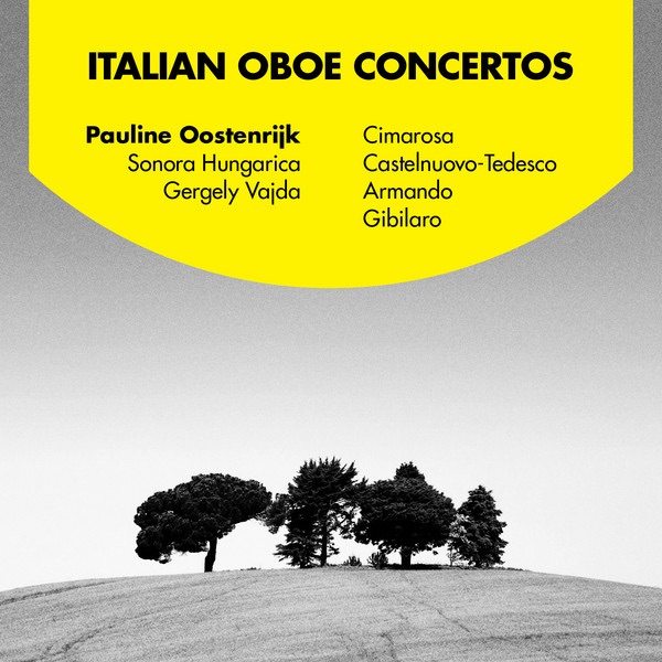 Обложка альбома «Italian Oboe Concertos - Cimarosa, Castelnuovo-Tedesco, Armando & Gibilaro» — Pauline Oostenrijk, Sonora Hungarica & Gergely Vajda