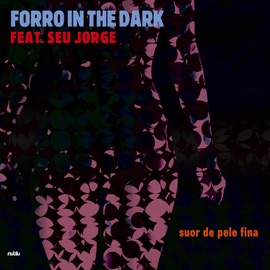 Suor de Pele Fina Seu Jorge & Forro In the Dark