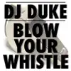 DJ Duke - Blow Your Whistle (Original Radio Edit)