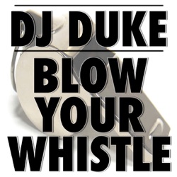 DJ Duke - Blow Your Whistle