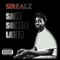Save Some 4 Later - Sirealz