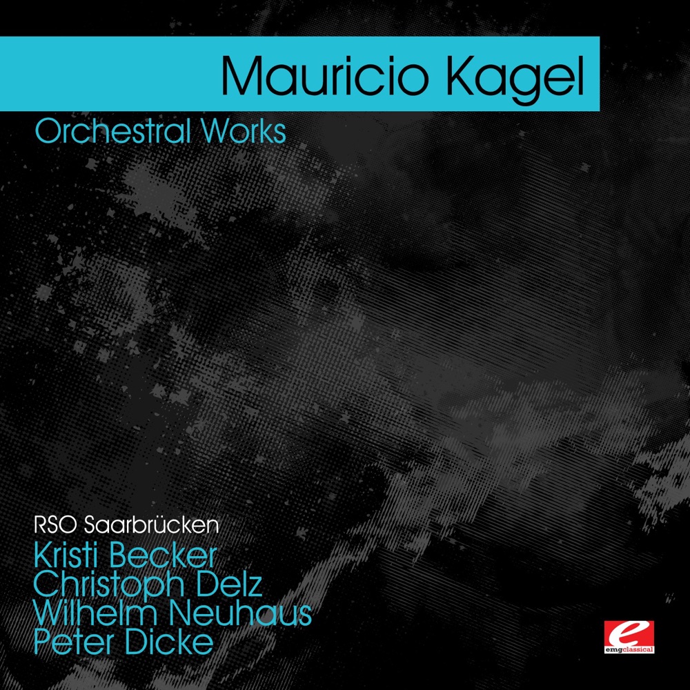Обложка альбома «Kagel : Orchestral Works (Remastered)» — Mauricio Kagel, RSO Saarbrücken, Wilhelm Neuhaus, Peter Dicke, Kristi Becker & Christoph Delz