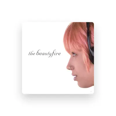 Listen to the beautyfire, watch music videos, read bio, see tour dates & more!