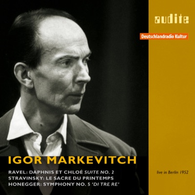 Igor Markevitch Conducts Ravel, Stravinsky and Honegger (RIAS Recording from 1952 - Live In Berlin)