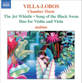 Villa-Lobos: Chamber Music - The Jet Whistle, Song of the Black Swan, Duo for Violin and Viola
