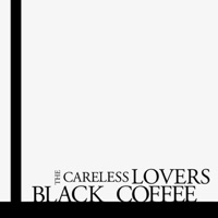 The Careless Lovers - Black Coffee