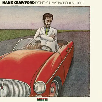 Don't You Worry 'Bout a Thing (CTI Records 40th Anniversary Edition) - Hank Crawford Don't You Worry 'Bout a Thing (CTI Records 40th Anniversary Edition) - Hank Crawford