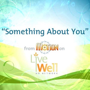 Something About You (From "Motion" On Live Well HD) - Single