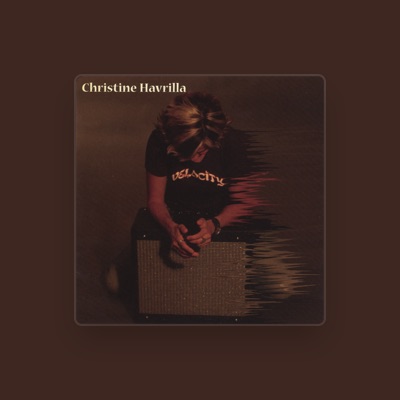 Listen to Christine Havrilla, watch music videos, read bio, see tour dates & more!