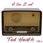 A to Z of Ted Heath Vol.3 (Digitally Remastered)