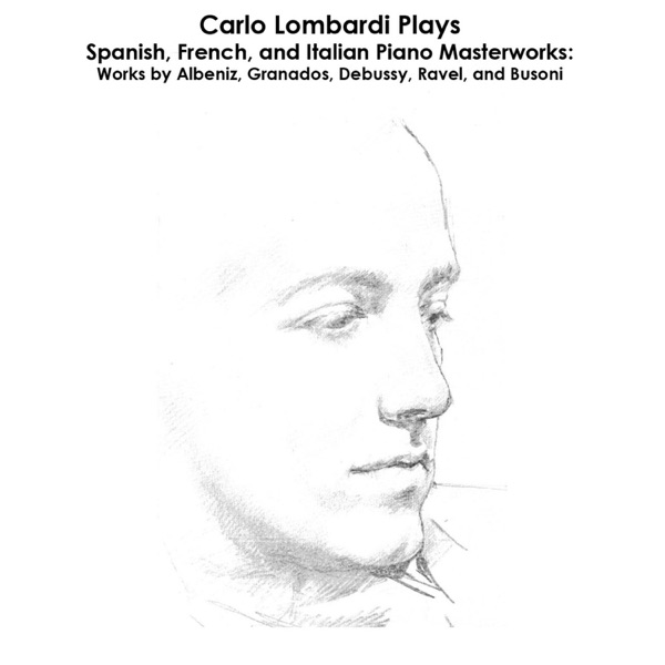 Albéniz, Granados, Debussy, Ravel, Bizet and Busoni: Carlo Lombardi Plays Spanish, French, and Italian Piano Masterworks