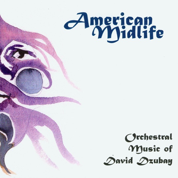 Dzubay, D.: American Mildlife - Snake Alley - Siren Song - Ra! - Shadow Dance - … As Filaments of Memory Spin …
