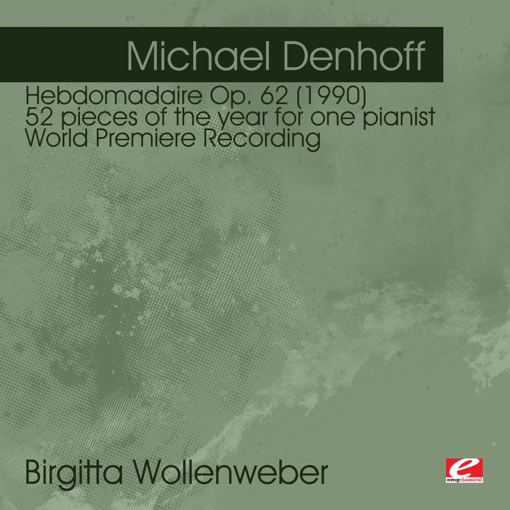 Обложка альбома «Denhoff: Hebdomadaire Op. 62 (1990) 52 pieces of the year for one pianist - World Premiere Recording (Remastered)» — Birgitta Wollenweber
