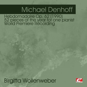 Denhoff: Hebdomadaire Op. 62 (1990) 52 pieces of the year for one pianist - World Premiere Recording (Remastered)