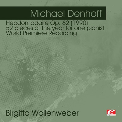Denhoff: Hebdomadaire Op. 62 (1990) 52 pieces of the year for one pianist - World Premiere Recording (Remastered)