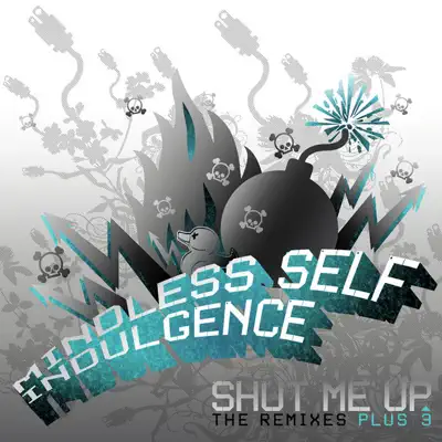 Shut Me Up (The Remixes + 3) - Mindless Self Indulgence