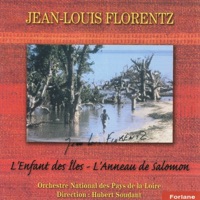 Florentz : L'enfant des îles - L'anneau de Salomon - Orchestre National des Pays de la Loire & Hubert Soudant