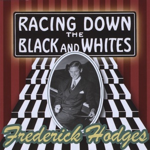 Racing Down The Black and Whites: Frederick Hodges plays the music of George Gershwin, Billy Mayerl, and Others