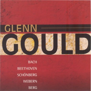 Gould, Glenn: Bach, Beethoven, Schoenberg, Webern & Berg (1952, 1954, 1955)