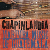 Chapinlandia - Marimba Music of Guatemala - Marimba Chapinlandia