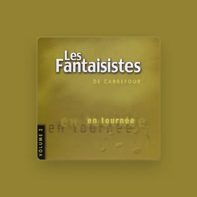 Listen to Les Fantaisistes de Carrefour, watch music videos, read bio, see tour dates & more!