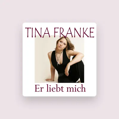 Listen to Tina Franke, watch music videos, read bio, see tour dates & more!