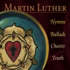 Martin Luther: Hymns, Ballads, Chants, Truth