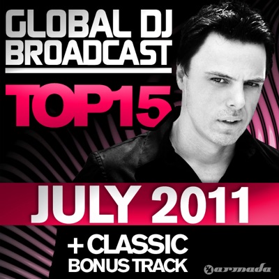 Global Dj Broadcast Top 15 - July 2011 (Including Classic Bonus Track)
