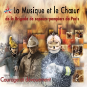 La musique et le chœur de la brigade de sapeurs-pompiers de Paris (1811-2011: Courage et dévouement)