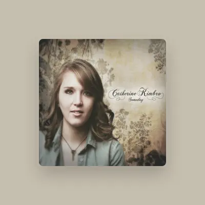 Listen to Catherine Kimbro, watch music videos, read bio, see tour dates & more!