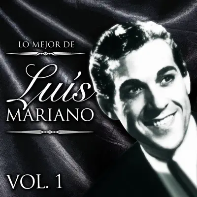 Lo Mejor de Luís Mariano. Vol. 1 - Luis Mariano