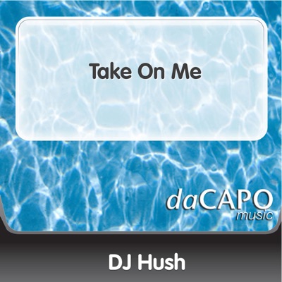 Take On Me - Dj Hush | Shazam