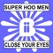Close Your Eyes (Vibeizm Remix) - Super Hoo Men lyrics