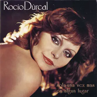 Sola una Vez Mas en Algun Lugar by Rocío Dúrcal album reviews, ratings, credits
